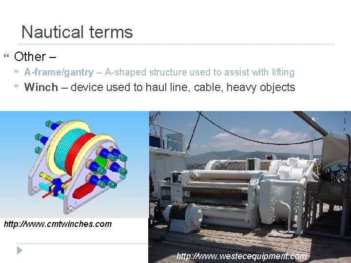 Nautical terms Other – A-frame/gantry – A-shaped structure used to assist with lifting Winch