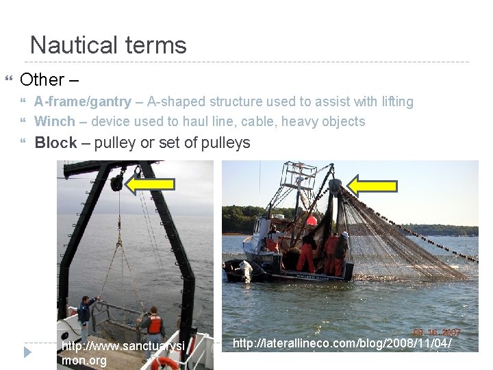 Nautical terms Other – A-frame/gantry – A-shaped structure used to assist with lifting Winch