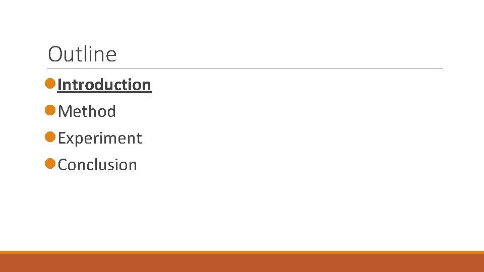 Outline l. Introduction l. Method l. Experiment l. Conclusion Outline l. Introduction l. Method l. Experiment l. Conclusion