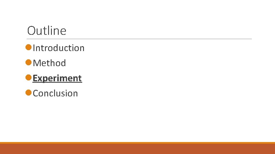 Outline l. Introduction l. Method l. Experiment l. Conclusion Outline l. Introduction l. Method l. Experiment l. Conclusion