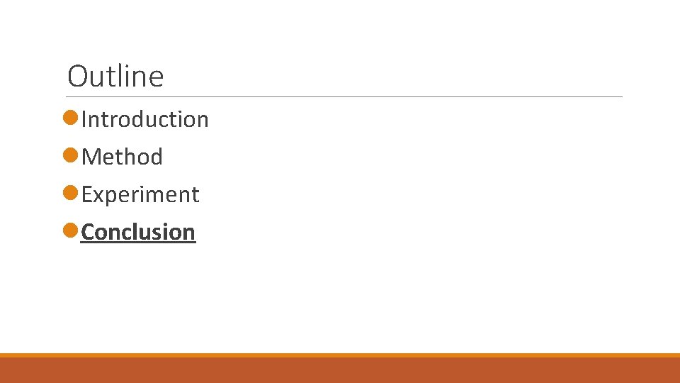 Outline l. Introduction l. Method l. Experiment l. Conclusion Outline l. Introduction l. Method l. Experiment l. Conclusion