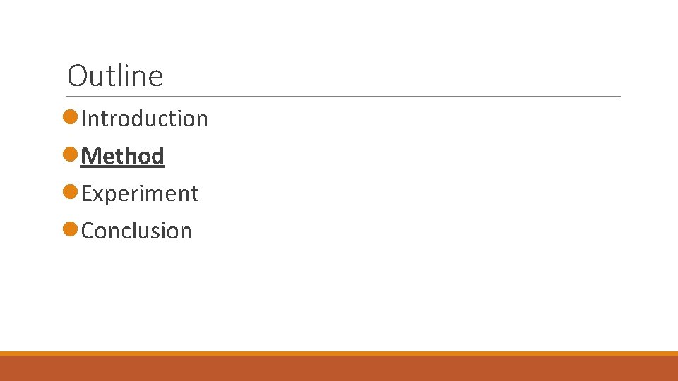 Outline l. Introduction l. Method l. Experiment l. Conclusion Outline l. Introduction l. Method l. Experiment l. Conclusion