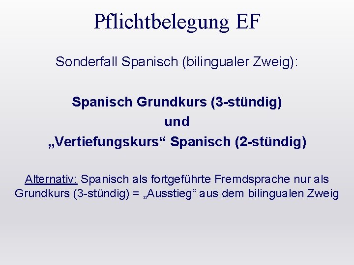 Pflichtbelegung EF Sonderfall Spanisch (bilingualer Zweig): Spanisch Grundkurs (3 -stündig) und „Vertiefungskurs“ Spanisch (2