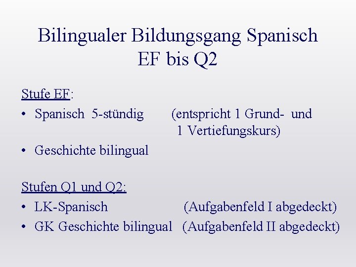Bilingualer Bildungsgang Spanisch EF bis Q 2 Stufe EF: • Spanisch 5 -stündig (entspricht