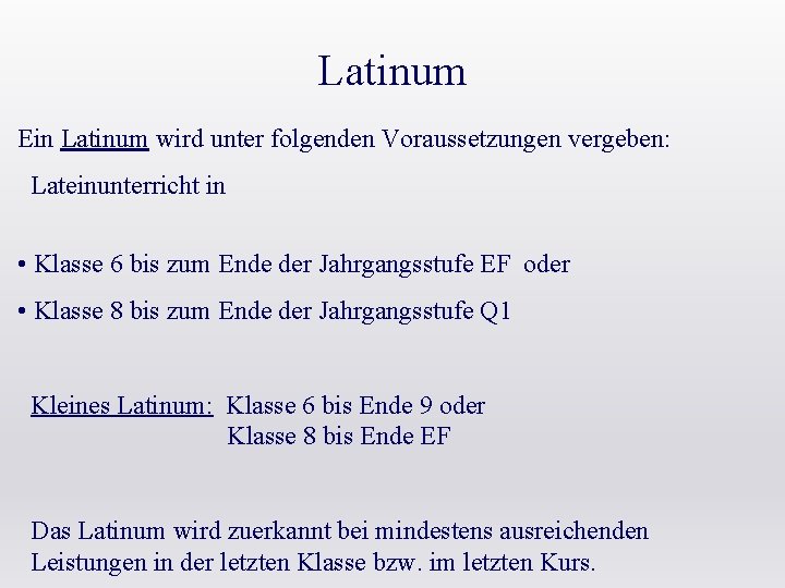 Latinum Ein Latinum wird unter folgenden Voraussetzungen vergeben: Lateinunterricht in • Klasse 6 bis