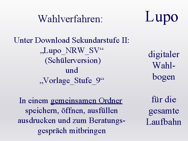 Wahlverfahren: Lupo Unter Download Sekundarstufe II: „Lupo_NRW_SV“ (Schülerversion) und „Vorlage_Stufe_9“ digitaler Wahlbogen In einem