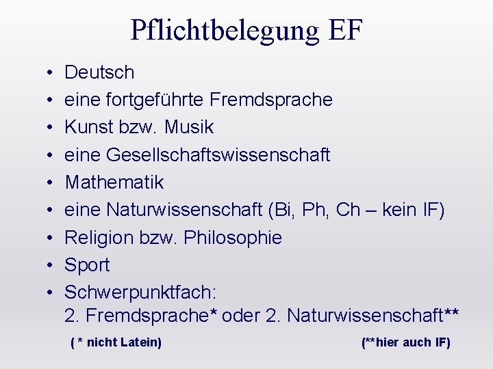 Pflichtbelegung EF • • • Deutsch eine fortgeführte Fremdsprache Kunst bzw. Musik eine Gesellschaftswissenschaft