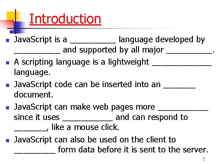 Introduction n n Java. Script is a _____ language developed by _____ and supported