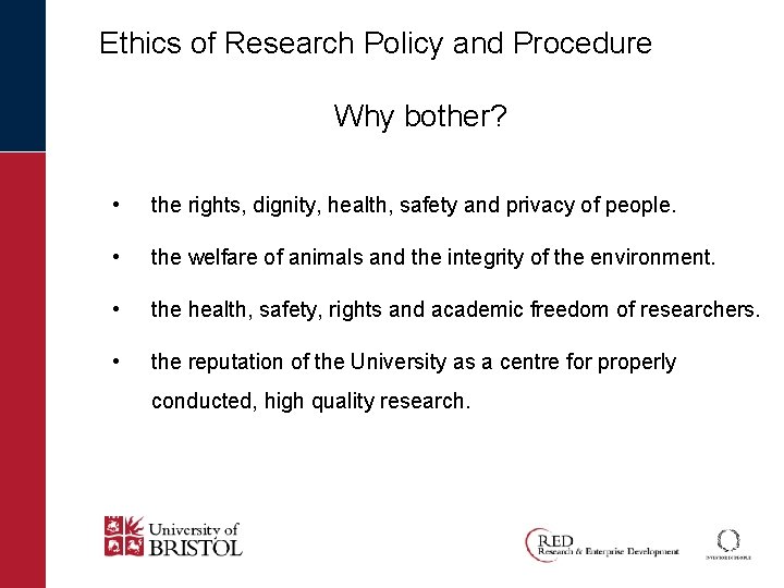 Ethics of Research Policy and Procedure Why bother? • the rights, dignity, health, safety