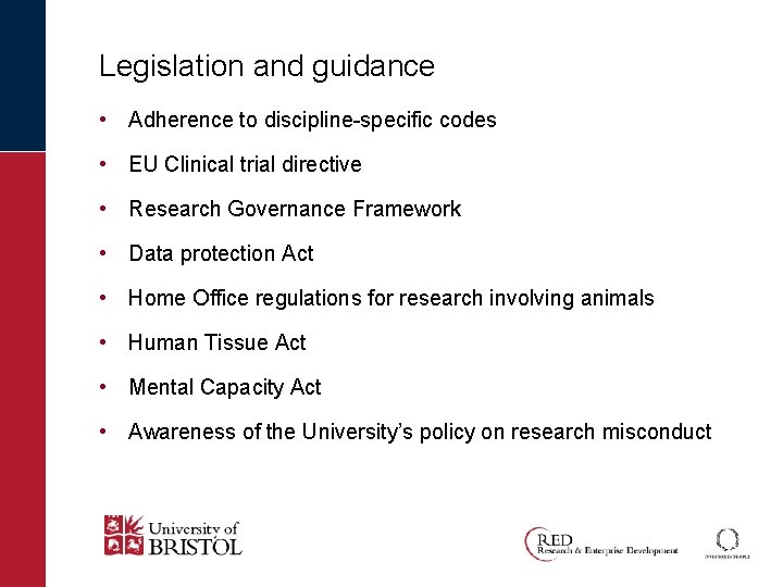 Legislation and guidance • Adherence to discipline-specific codes • EU Clinical trial directive •