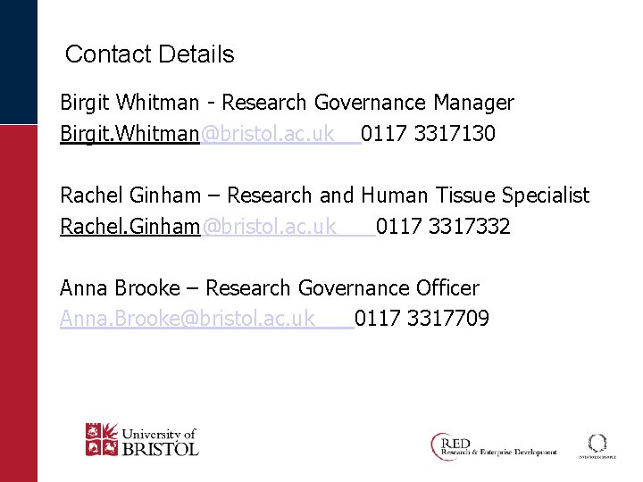 Contact Details Birgit Whitman - Research Governance Manager Birgit. Whitman@bristol. ac. uk 0117 3317130