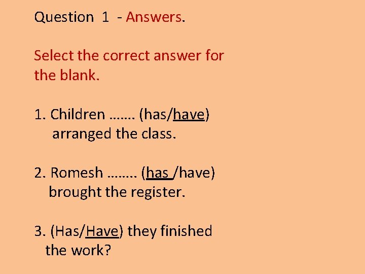 Question 1 - Answers. Select the correct answer for the blank. 1. Children …….