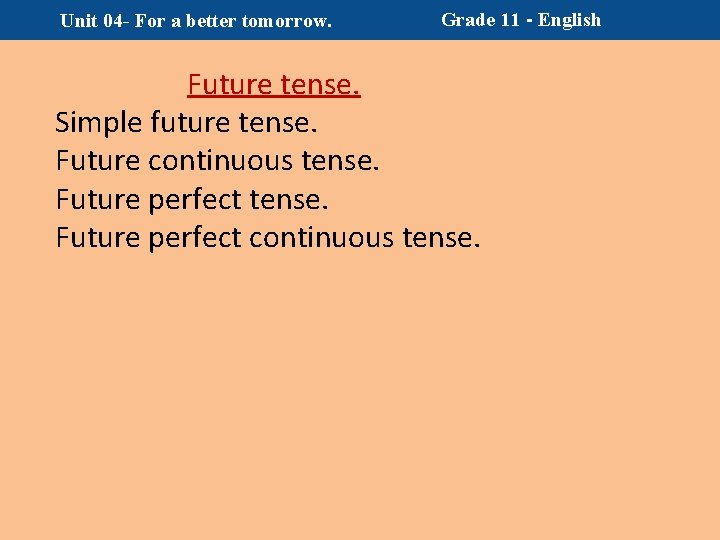 Unit 04 - For a better tomorrow. Grade 11 - English Future tense. Simple