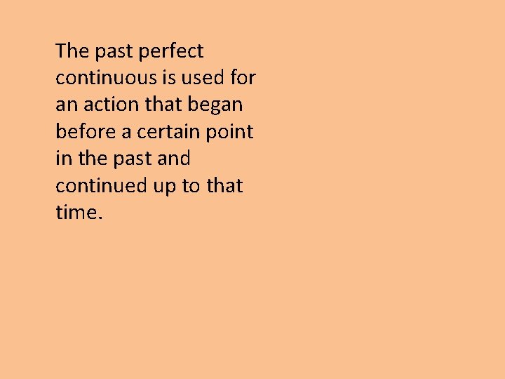 The past perfect continuous is used for an action that began before a certain