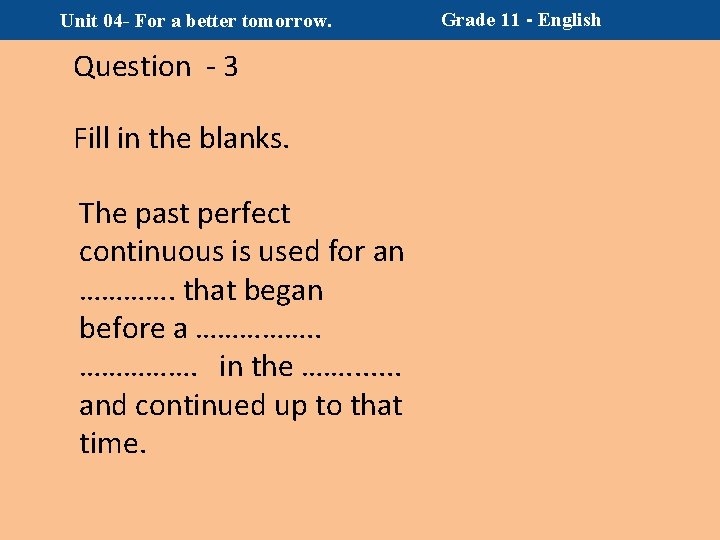 Unit 04 - For a better tomorrow. Question - 3 Fill in the blanks.