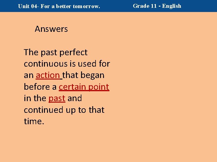 Unit 04 - For a better tomorrow. Answers The past perfect continuous is used