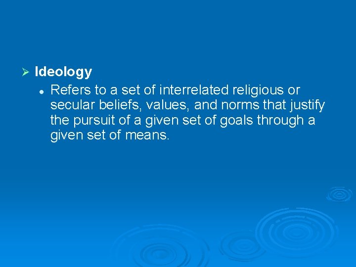 Ø Ideology l Refers to a set of interrelated religious or secular beliefs, values,