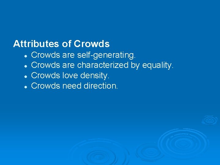 Attributes of Crowds l l Crowds are self-generating. Crowds are characterized by equality. Crowds