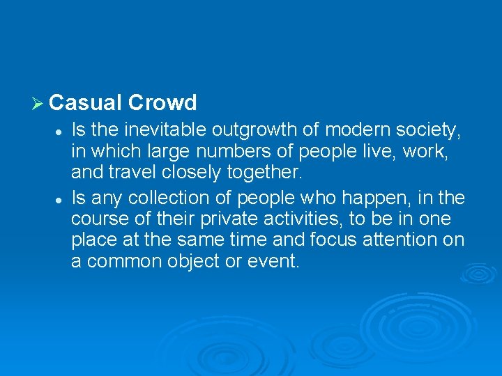 Ø Casual Crowd l l Is the inevitable outgrowth of modern society, in which