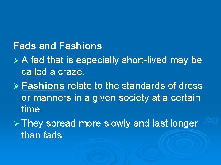 Fads and Fashions Ø A fad that is especially short-lived may be called a
