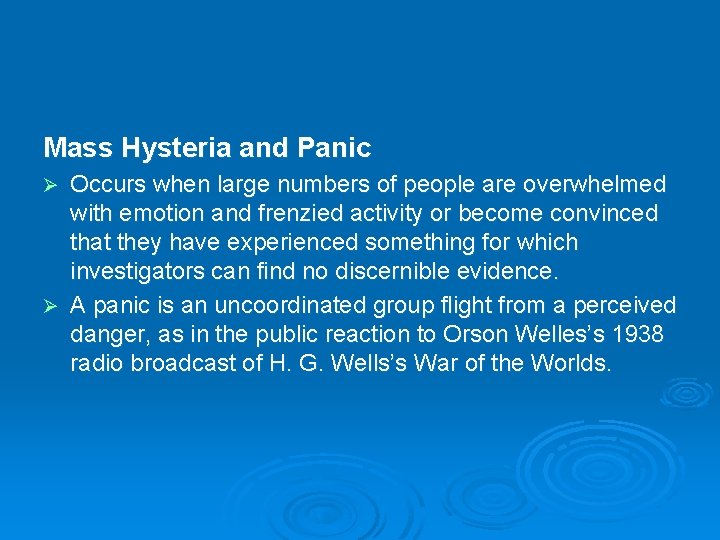 Mass Hysteria and Panic Occurs when large numbers of people are overwhelmed with emotion