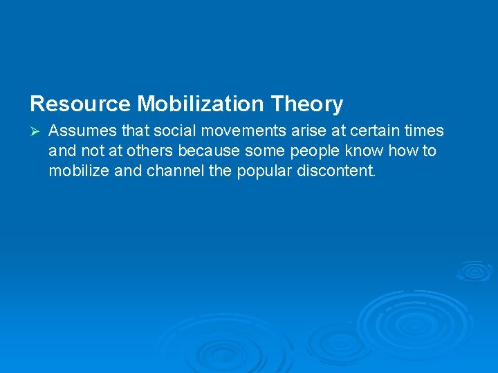 Resource Mobilization Theory Ø Assumes that social movements arise at certain times and not