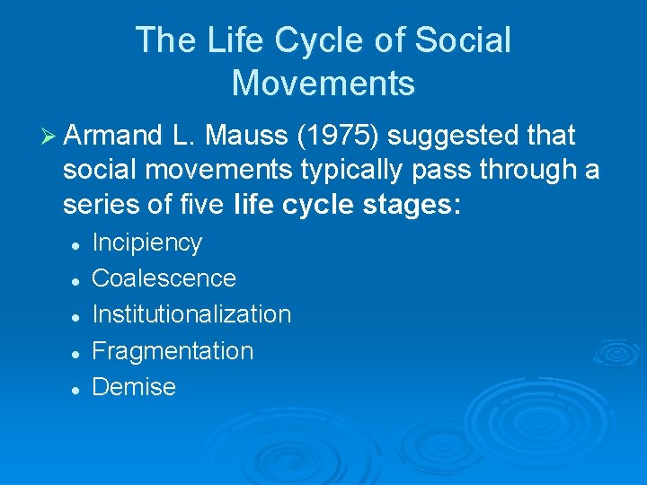 The Life Cycle of Social Movements Ø Armand L. Mauss (1975) suggested that social