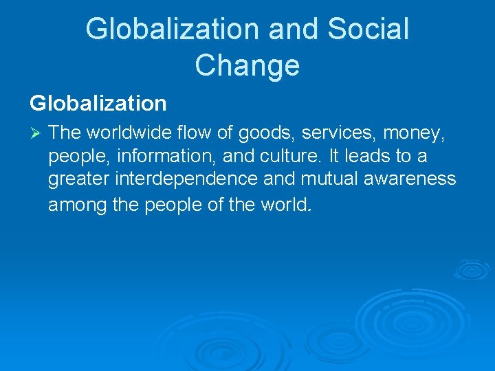 Globalization and Social Change Globalization Ø The worldwide flow of goods, services, money, people,