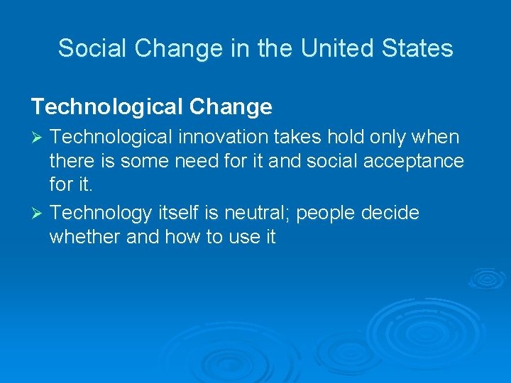 Social Change in the United States Technological Change Technological innovation takes hold only when
