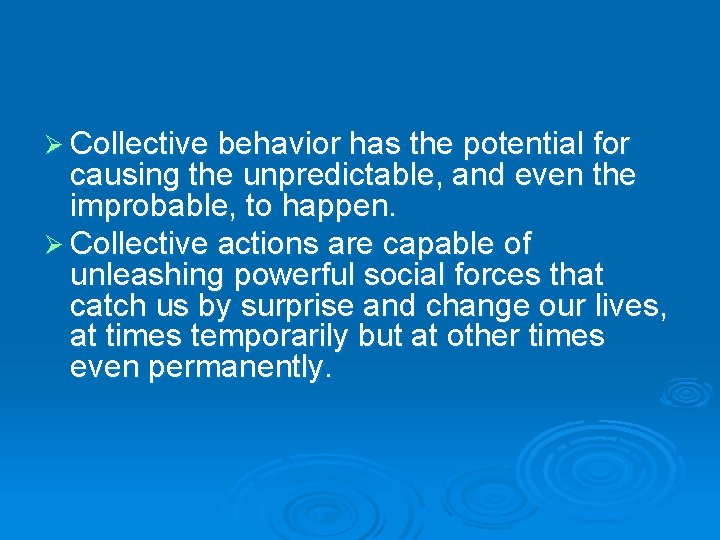 Ø Collective behavior has the potential for causing the unpredictable, and even the improbable,