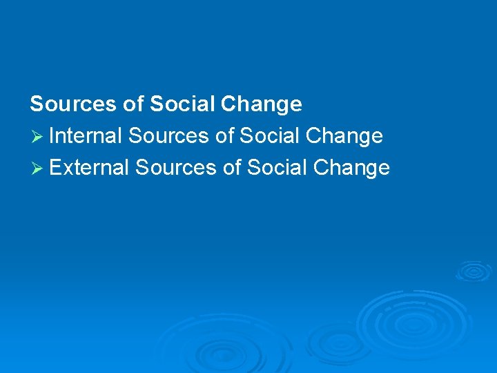 Sources of Social Change Ø Internal Sources of Social Change Ø External Sources of