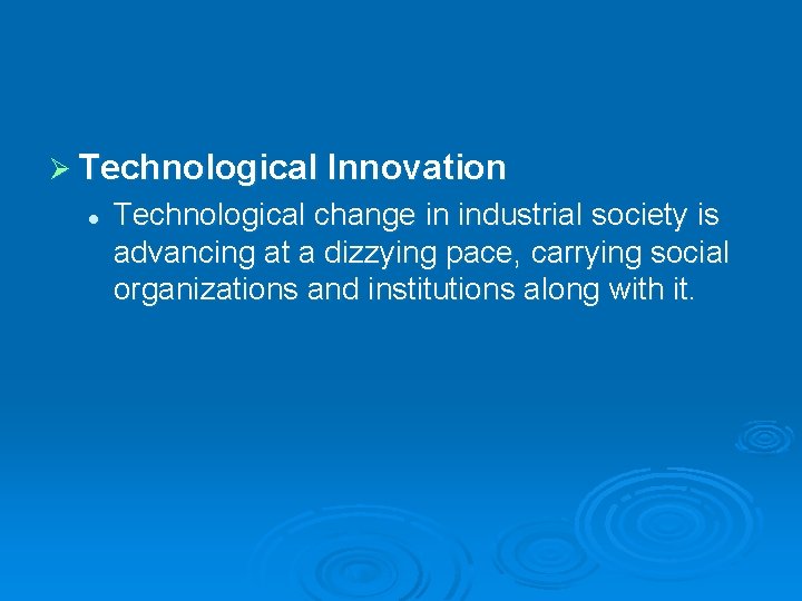 Ø Technological Innovation l Technological change in industrial society is advancing at a dizzying