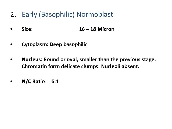 2. Early (Basophilic) Normoblast • Size: 16 – 18 Micron • Cytoplasm: Deep basophilic