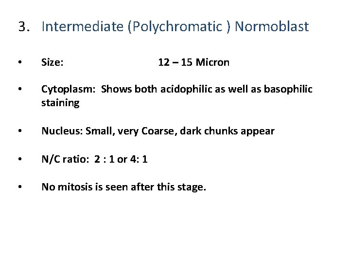 3. Intermediate (Polychromatic ) Normoblast • Size: 12 – 15 Micron • Cytoplasm: Shows