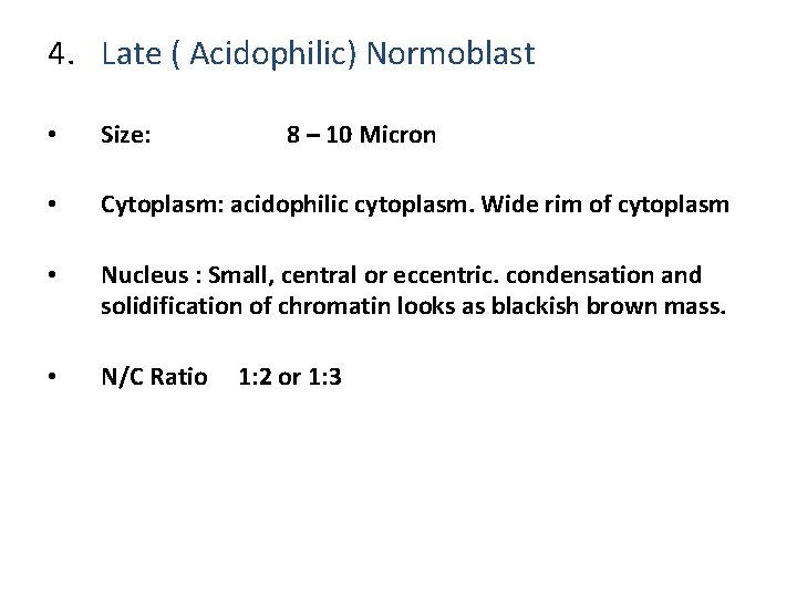 4. Late ( Acidophilic) Normoblast • Size: 8 – 10 Micron • Cytoplasm: acidophilic