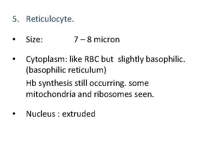 5. Reticulocyte. • Size: 7 – 8 micron • Cytoplasm: like RBC but slightly