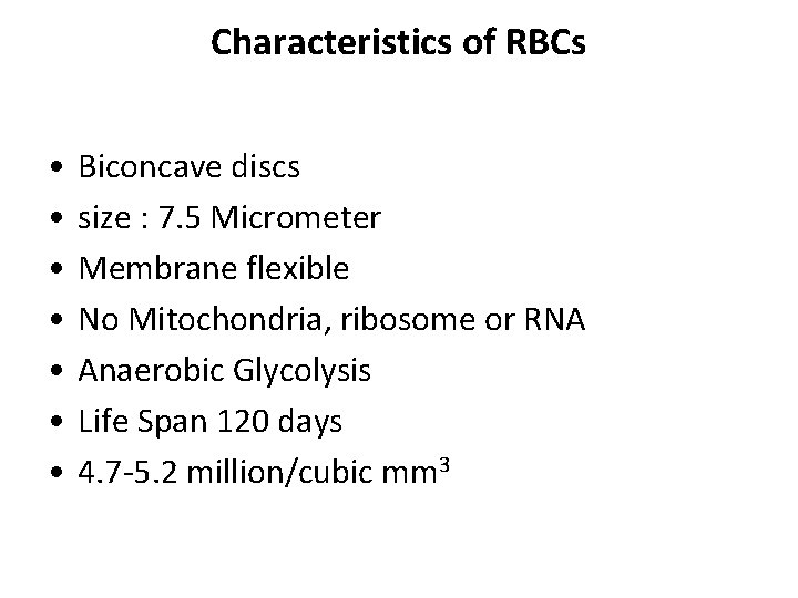 Characteristics of RBCs • • Biconcave discs size : 7. 5 Micrometer Membrane flexible