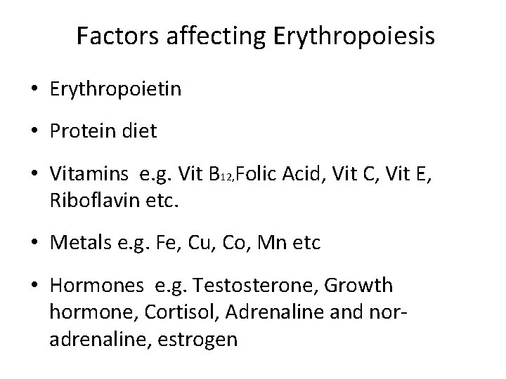 Factors affecting Erythropoiesis • Erythropoietin • Protein diet • Vitamins e. g. Vit B