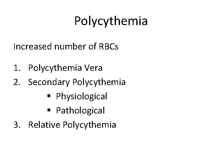 Polycythemia Increased number of RBCs 1. Polycythemia Vera 2. Secondary Polycythemia § Physiological §