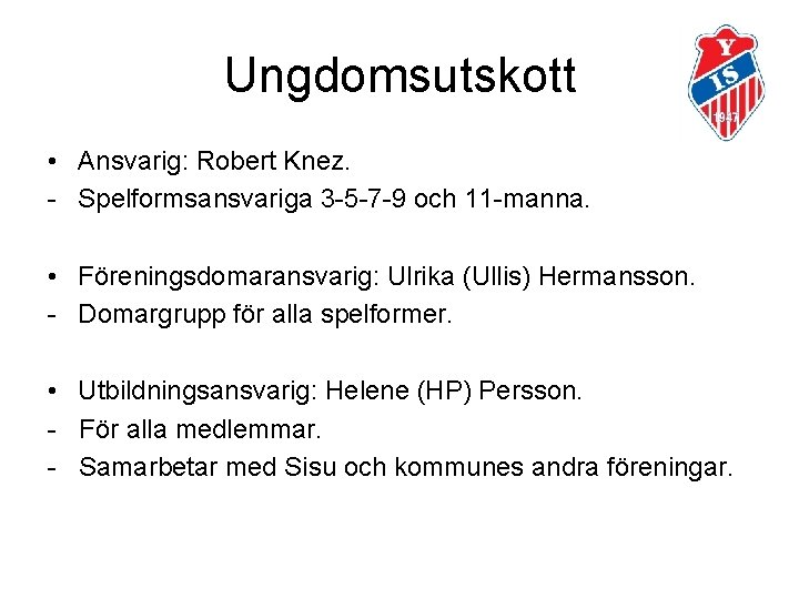 Ungdomsutskott • Ansvarig: Robert Knez. - Spelformsansvariga 3 -5 -7 -9 och 11 -manna.
