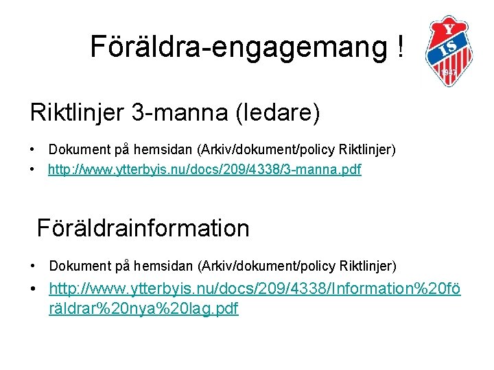 Föräldra-engagemang ! Riktlinjer 3 -manna (ledare) • Dokument på hemsidan (Arkiv/dokument/policy Riktlinjer) • http: