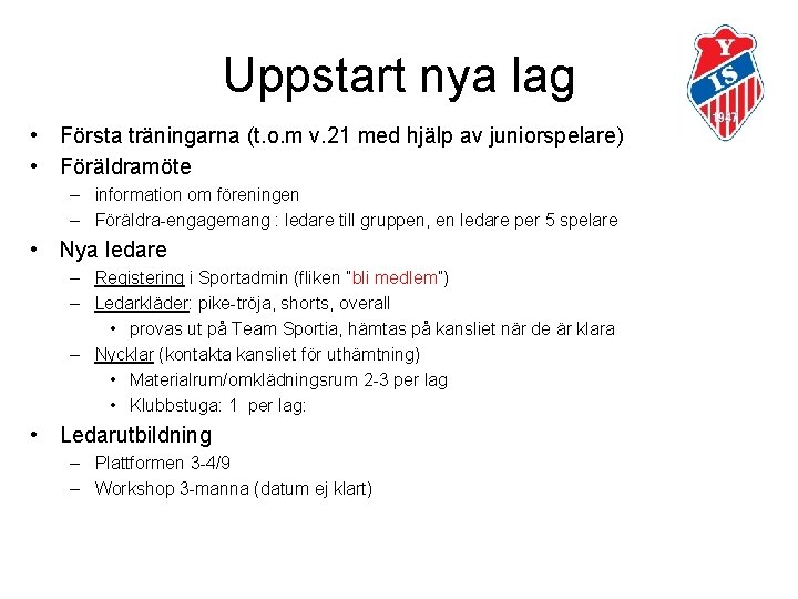 Uppstart nya lag • Första träningarna (t. o. m v. 21 med hjälp av