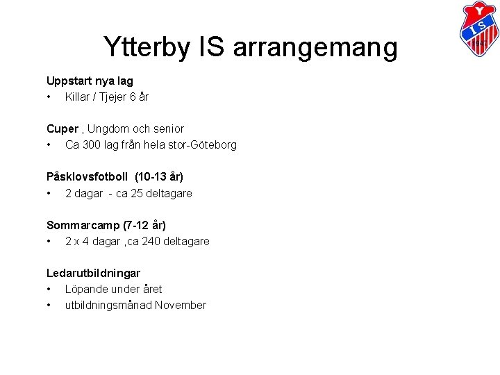 Ytterby IS arrangemang Uppstart nya lag • Killar / Tjejer 6 år Cuper ,