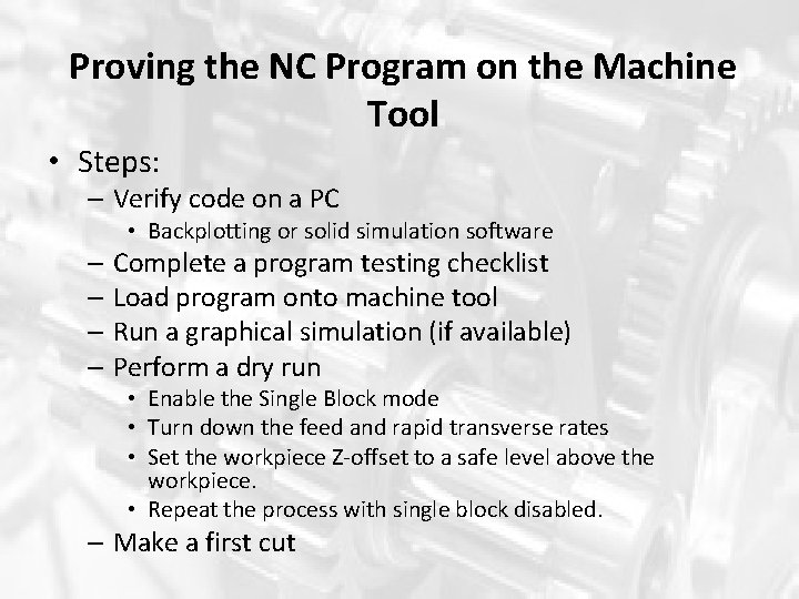 Proving the NC Program on the Machine Tool • Steps: – Verify code on Proving the NC Program on the Machine Tool • Steps: – Verify code on