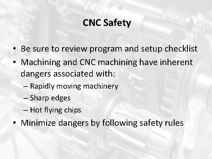CNC Safety • Be sure to review program and setup checklist • Machining and CNC Safety • Be sure to review program and setup checklist • Machining and