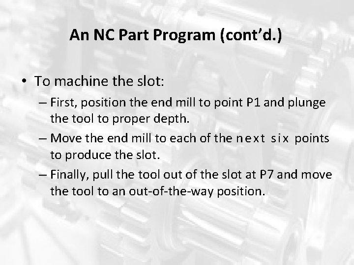 An NC Part Program (cont’d. ) • To machine the slot: – First, position An NC Part Program (cont’d. ) • To machine the slot: – First, position