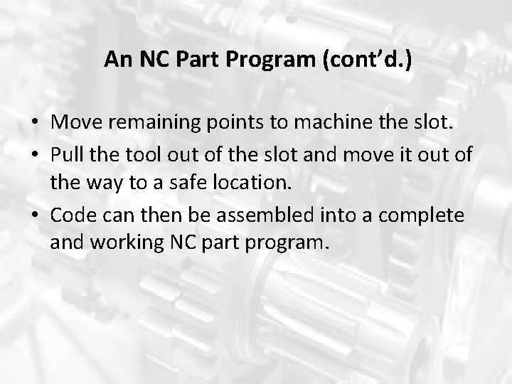 An NC Part Program (cont’d. ) • Move remaining points to machine the slot. An NC Part Program (cont’d. ) • Move remaining points to machine the slot.