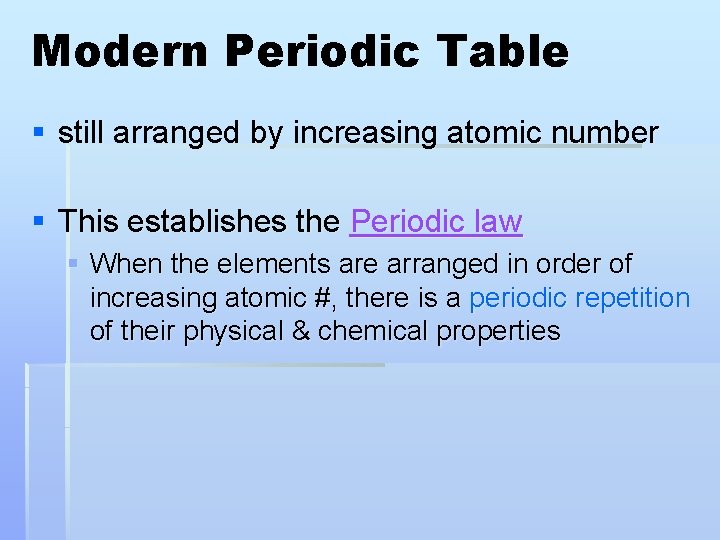 Modern Periodic Table § still arranged by increasing atomic number § This establishes the