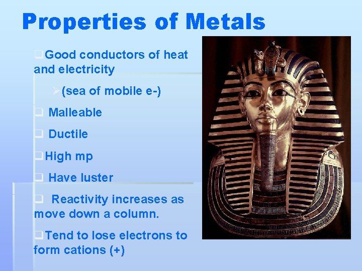 Properties of Metals q. Good conductors of heat and electricity Ø(sea of mobile e-)