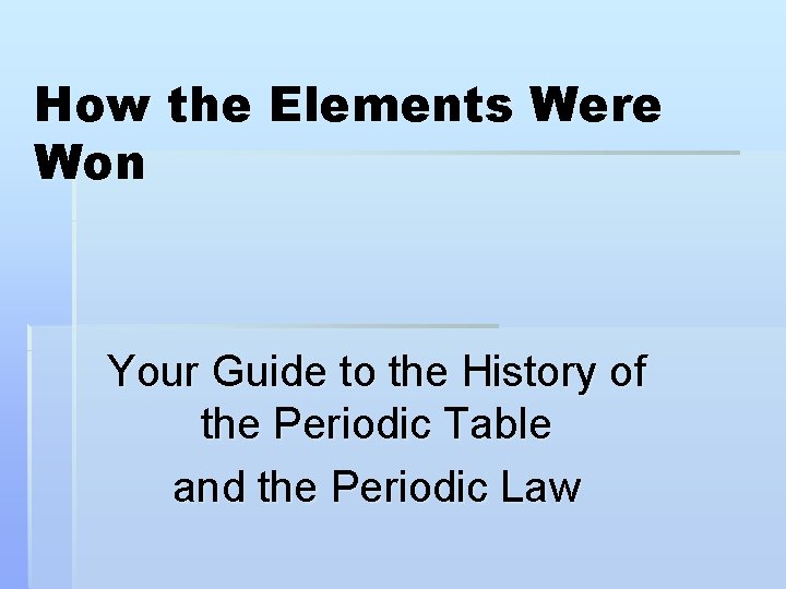 How the Elements Were Won Your Guide to the History of the Periodic Table